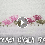 Videolu, İğne Oyası Havlu Kenarı Çiçek Bahçesi
