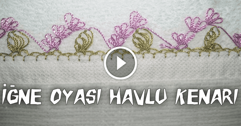 Videolu, İğne Oyası Havlu Kenarı Yapılışı