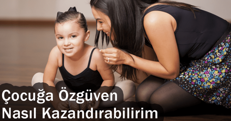 Çocuğa Özgüven Nasıl Kazandırabilirim