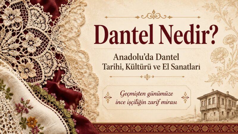 Dantel Nedir ve Anadolu'da Dantel Tarihi 21