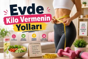 Evde Hızlı Kilo Vermenin Yolları