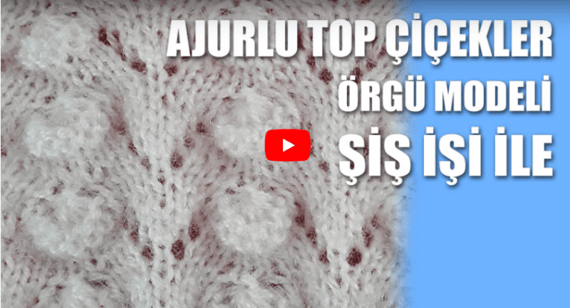 Ajurlu Top Çiçekler Örgü Modeli Yapılışı