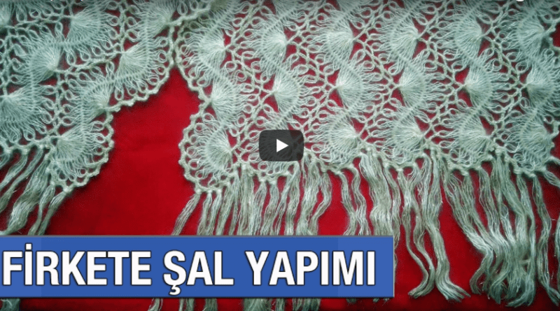 Firkete Şal Yapımı