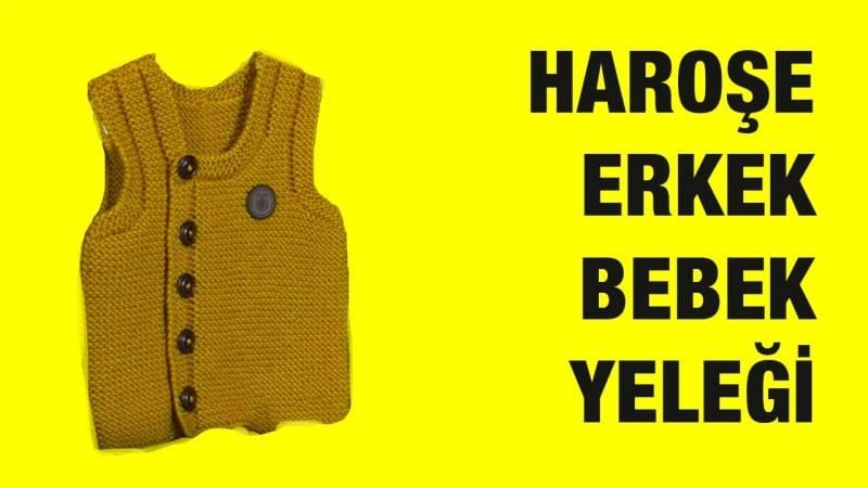 Haraşo Erkek Bebek Yeleği Yapılışı 2