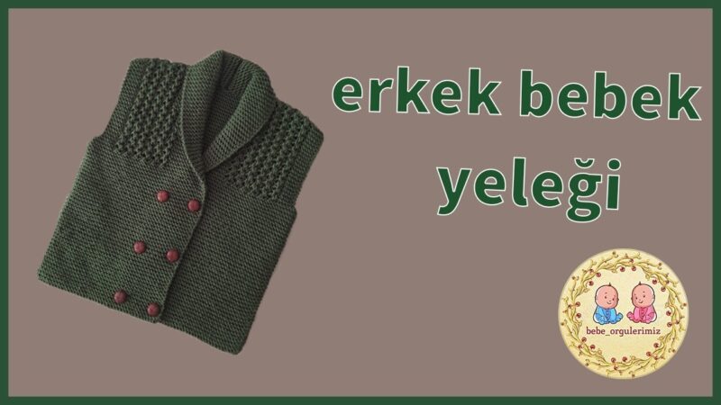 Kolay Erkek Bebek Yeleği Yapılışı