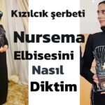 Çok Beğenilen Nursema'nın Elbisesi Nasıl Dikilir?