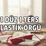 Bir Düz Bir Ters Örgü Nasıl Yapılır?