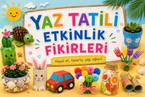 Yaz Tatili Etkinlik Fikirleri 8